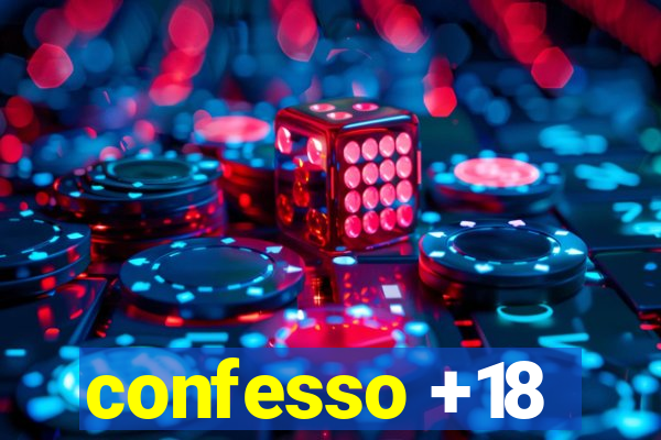 confesso +18
